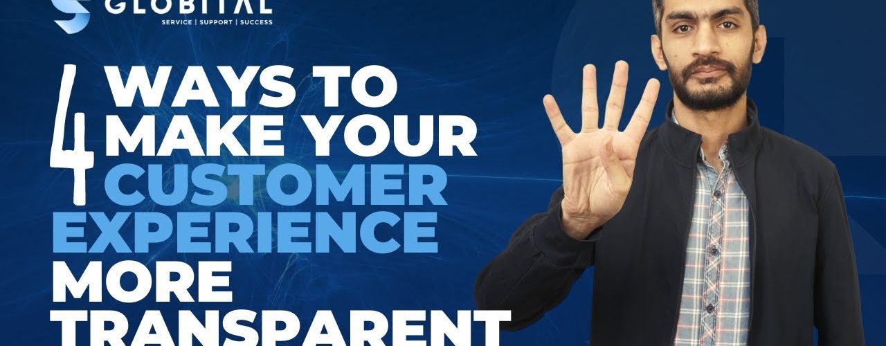 4 Ways To Make Your Customer Experience More Transparent